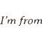 I'm From